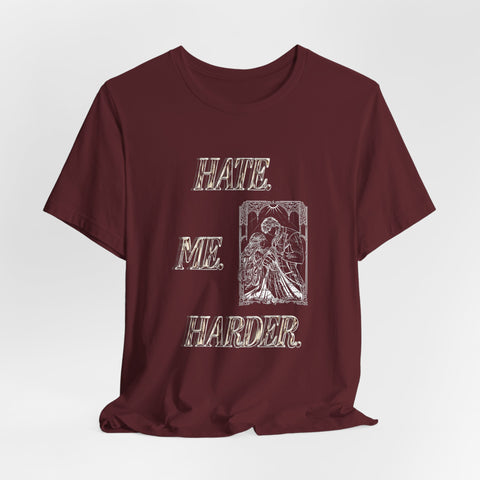 **NEW! "HATE. ME. HARDER." *PREMIUM* JERSEY UNISEX TEE