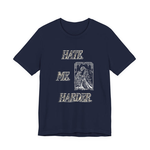 **NEW! "HATE. ME. HARDER." *PREMIUM* JERSEY UNISEX TEE