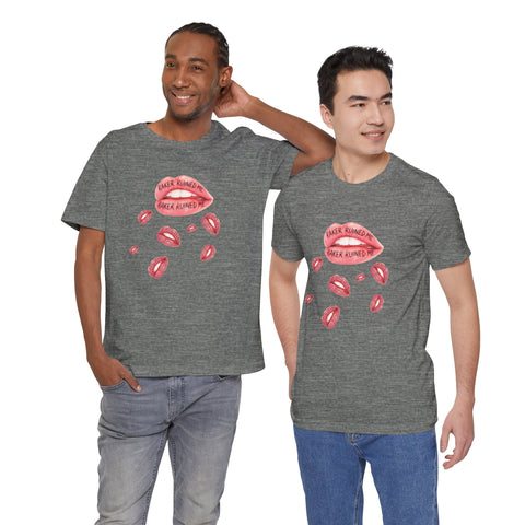 RAKER RUINED ME LIPS: PREMIUM COTTON T-SHIRT