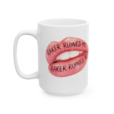 "RAKER RUINED ME" LIPS Ceramic Mug, (11oz, 15oz)