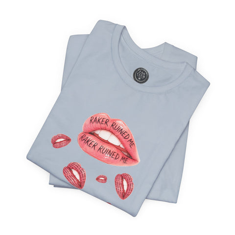 RAKER RUINED ME LIPS: PREMIUM COTTON T-SHIRT