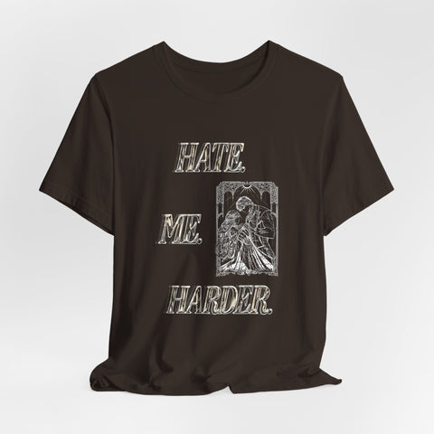 **NEW! "HATE. ME. HARDER." *PREMIUM* JERSEY UNISEX TEE