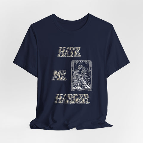 **NEW! "HATE. ME. HARDER." *PREMIUM* JERSEY UNISEX TEE