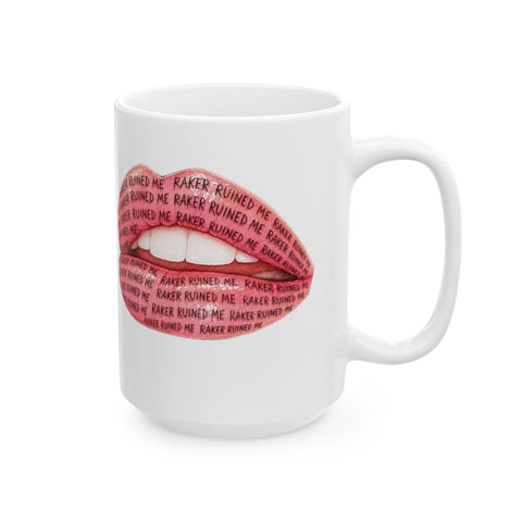 "RAKER RUINED ME" LIPS Ceramic Mug, (11oz, 15oz)