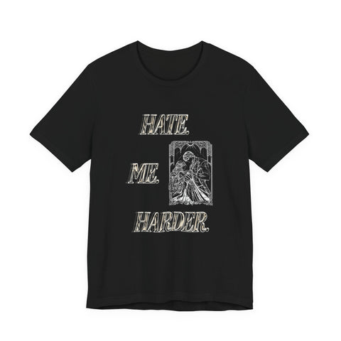 **NEW! "HATE. ME. HARDER." *PREMIUM* JERSEY UNISEX TEE
