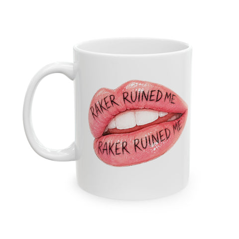 "RAKER RUINED ME" LIPS Ceramic Mug, (11oz, 15oz)