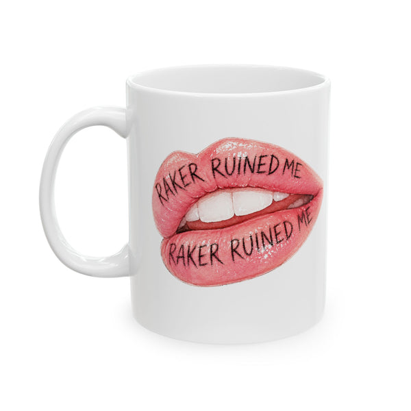 "RAKER RUINED ME" LIPS Ceramic Mug, (11oz, 15oz)
