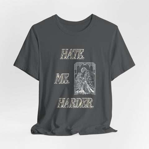 **NEW! "HATE. ME. HARDER." *PREMIUM* JERSEY UNISEX TEE